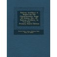 thumbnail image 1 of Railway Artillery : A Report on the Characteristics, Scope of Utility, Etc., of Railway Artillery, in Two Vols. ...... (Paperback), 1 of 1