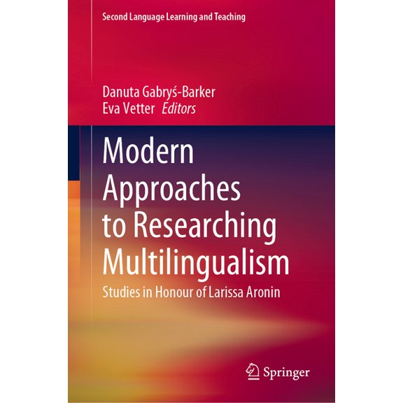 Second Language Learning and Teaching Modern Approaches to Researching Multilingualism: Studies in Honour of Larissa Aronin, (Hardcover)