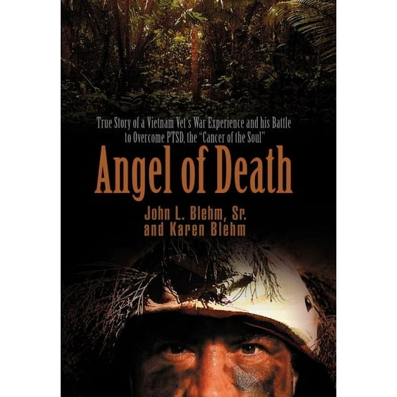 Angel of Death: True Story of a Vietnam Vet's War Experience and His Battle to Overcome Ptsd, the Cancer of the Soul, (Hardcover)
