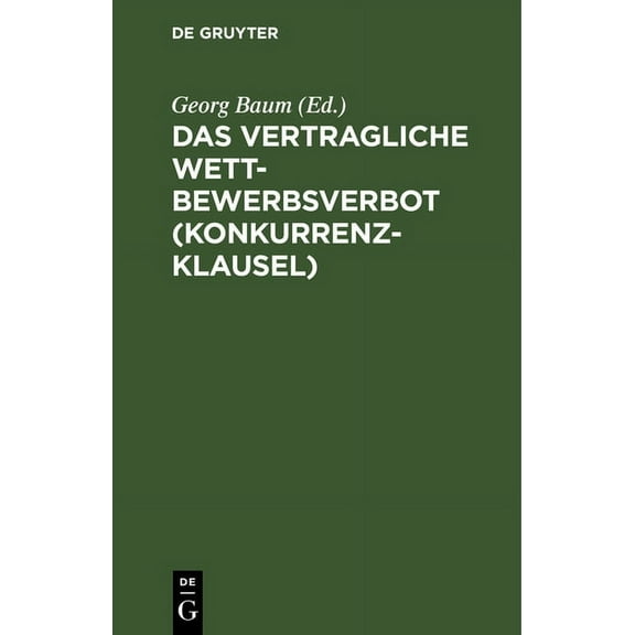 Das Vertragliche Wettbewerbsverbot (Konkurrenzklausel): Nebst Kommentar Zum Gesetz Vom 10. Juni 1914, (Hardcover)