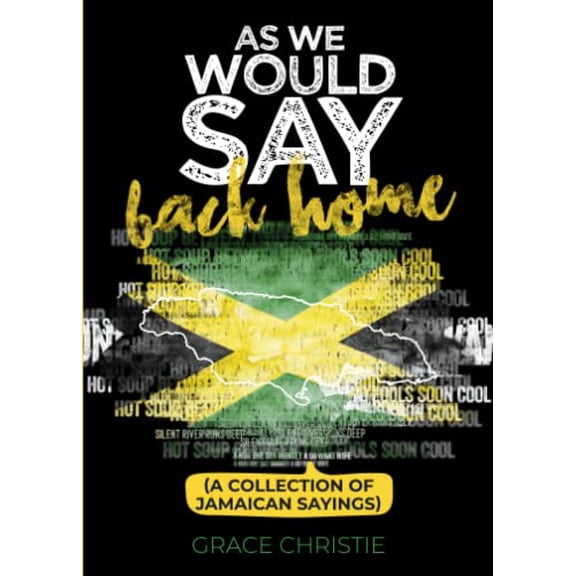 Pre-Owned As We Would Say Back Home: A Collection of Jamaican Sayings, 9789768309099, 9768309091, Paperback,