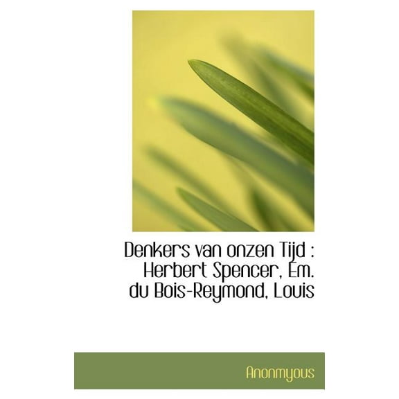 Denkers Van Onzen Tijd: Herbert Spencer, Em. Du Bois-Reymond, Louis (Hardcover)