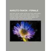 Naruto Fanon - Female : Aiko Saru, Akame, Akane Mikomi, Aki Uteki, Akira Danzo, Akira Nii, Akria Yusuke, Amaya Hikari, Amaya Uchiha, Anko Mitarashi, Anko Secoiya, Anna Inuzuka, Assari Kousoku, Asuka Tend, Asura, Auntie Venom, Aya, Ayame Natsumi (Paperback)