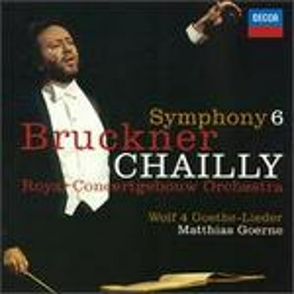 Bruckner: Symphony No. 6; Orchestral Lieder (CD) by Matthias Goerne (bass), Royal Concertgebouw Orchestra, Riccardo Chailly (conductor)
