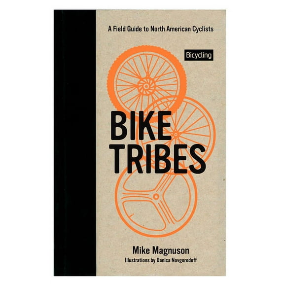 Bike Tribes : A Field Guide to North American Cyclists
