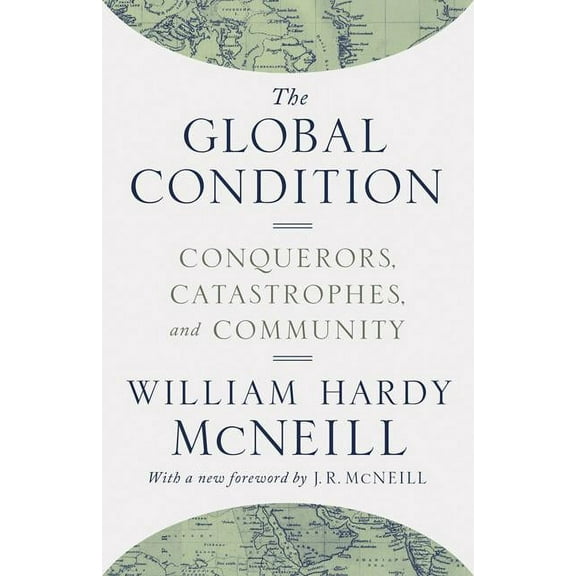 The Global Condition: Conquerors, Catastrophes, and Community, (Paperback)