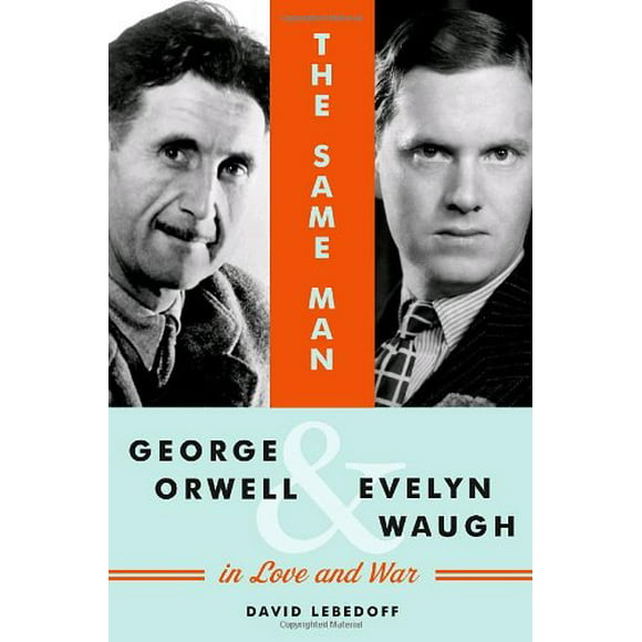 The Same Man : George Orwell and Evelyn Waugh in Love and War 9781400066346 Used / Pre-owned