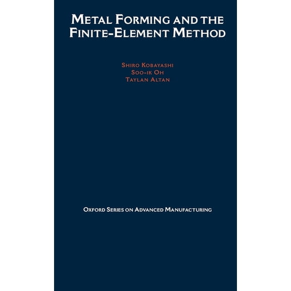 Oxford Advanced Manufacturing Metal Forming and the Finite-Element Method, Book 4, (Hardcover)