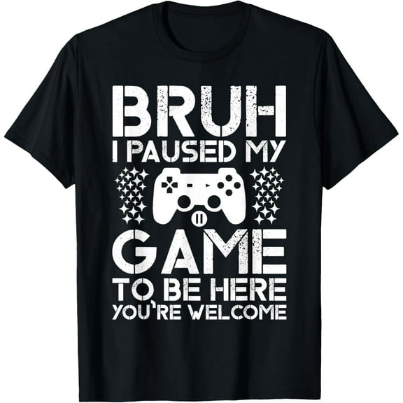 Funny Gamer Men Teens Bruh Paused My Game To Be Here T-Shirt TShirt
