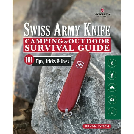 Victorinox Swiss Army Knife Camping & Outdoor Survival Guide : 101 Tips, Tricks &