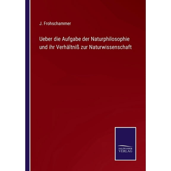 Ueber die Aufgabe der Naturphilosophie und ihr Verh?ltni? zur Naturwissenschaft