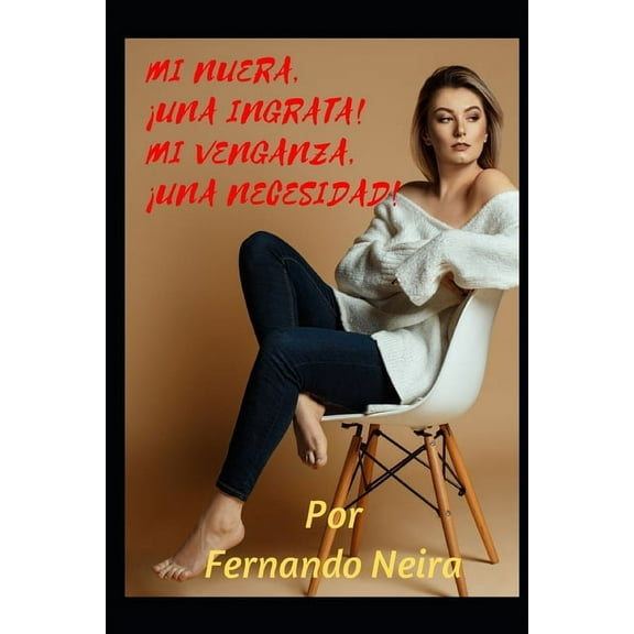 Mi nuera, una ingrata! MI venganza, una necesidad! (Paperback)