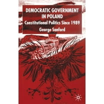 Democratic Government in Poland: Constitutional Politics Since 1989, (Paperback)