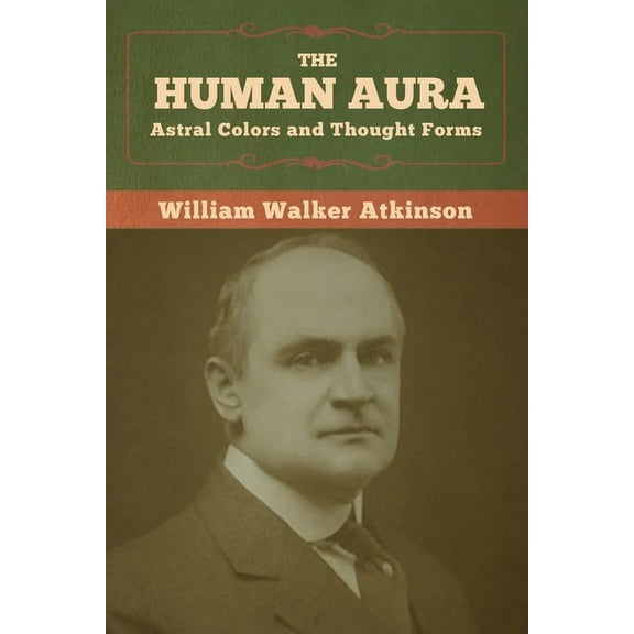 The Human Aura: Astral Colors and Thought Forms, (Paperback)
