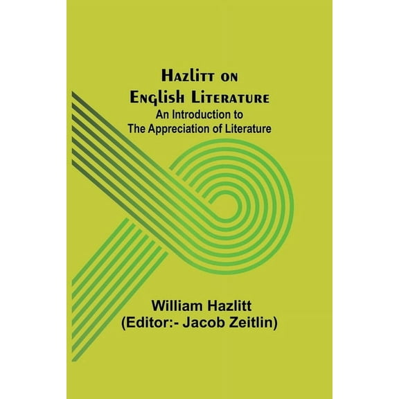Hazlitt on English Literature: An Introduction to the Appreciation of Literature, (Paperback)