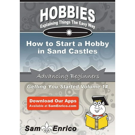 How to Start a Hobby in Sand Castles - eBook (Best Place To Start A Cattle Ranch)