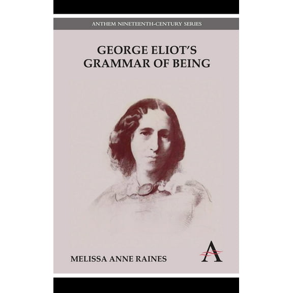 Anthem Nineteenth-Century George Eliot's Grammar of Being, (Paperback)