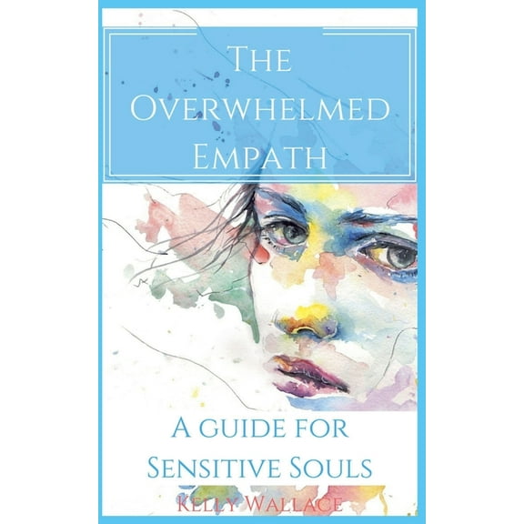 The Overwhelmed Empath - A Guide For Sensitive Souls, (Paperback)