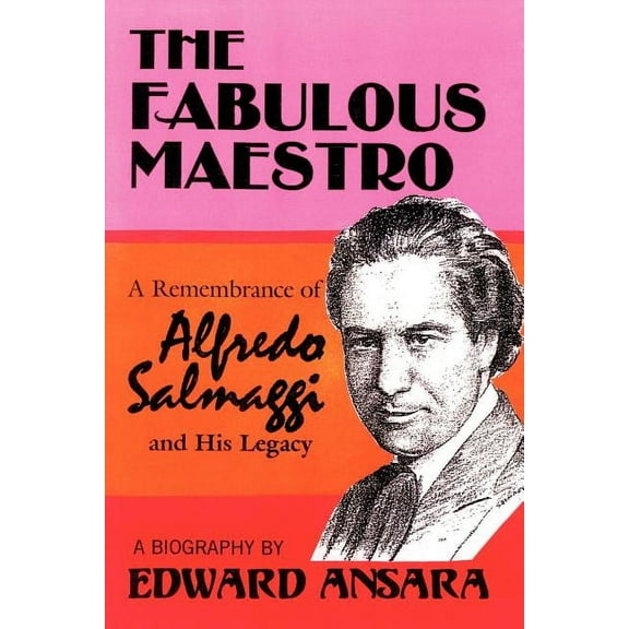 The Fabulous Maestro: A Remembrance of Alfredo Salmaggi and His Legacy, (Paperback)