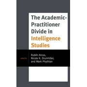 Security and Professional Intelligence Education Series: The Academic-Practitioner Divide in Intelligence Studies (Paperback)