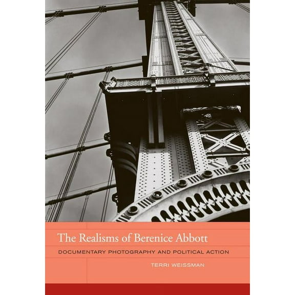 The Phillips Collection Book Prize Series: The Realisms of Berenice Abbott : Documentary Photography and Political Action (Series #2) (Edition 1) (Hardcover)