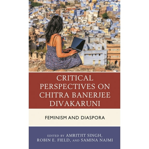 Critical Perspectives on Chitra Banerjee Divakaruni: Feminism and Diaspora, (Hardcover)