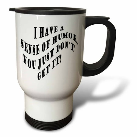 

3dRose I Have a Sense of Humor Travel Mug 14oz Stainless Steel