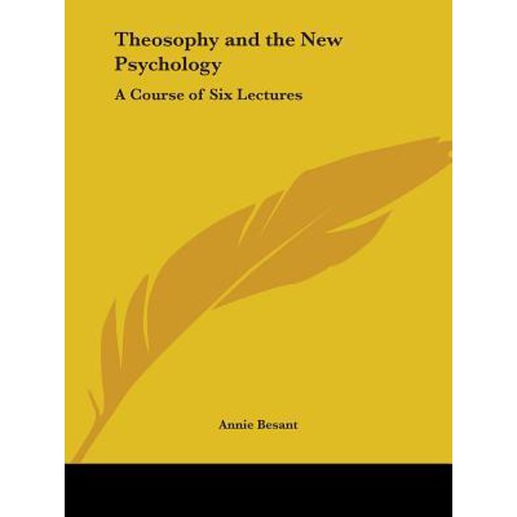 Theosophy and the New Psychology : A Course of Six Lectures