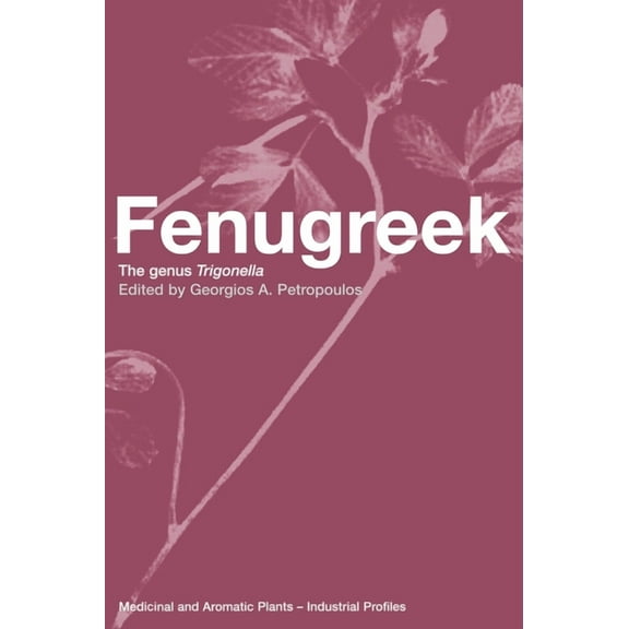 Medicinal and Aromatic Plants: Industria Fenugreek: The Genus Trigonella, (Hardcover)