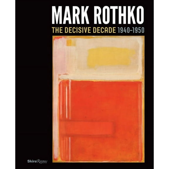 Mark Rothko : The Decisive Decade: 1940-1950 (Hardcover)