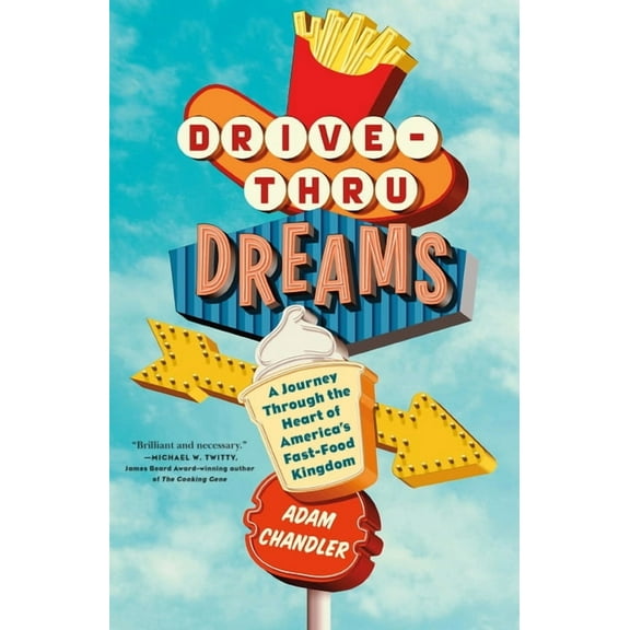 Drive-Thru Dreams: A Journey Through the Heart of America's Fast-Food Kingdom, (Paperback)