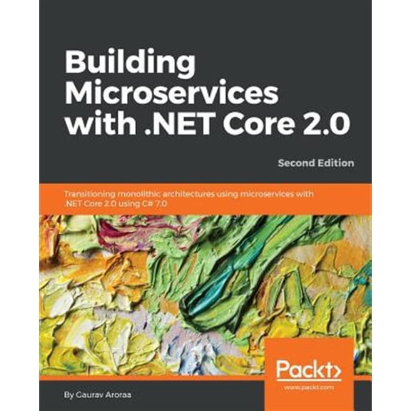 Pre-Owned Building Microservices with .NET Core 2.0: Transitioning monolithic architectures using microservices with .NET Core 2.0 using C# 7.0 (Paperback)