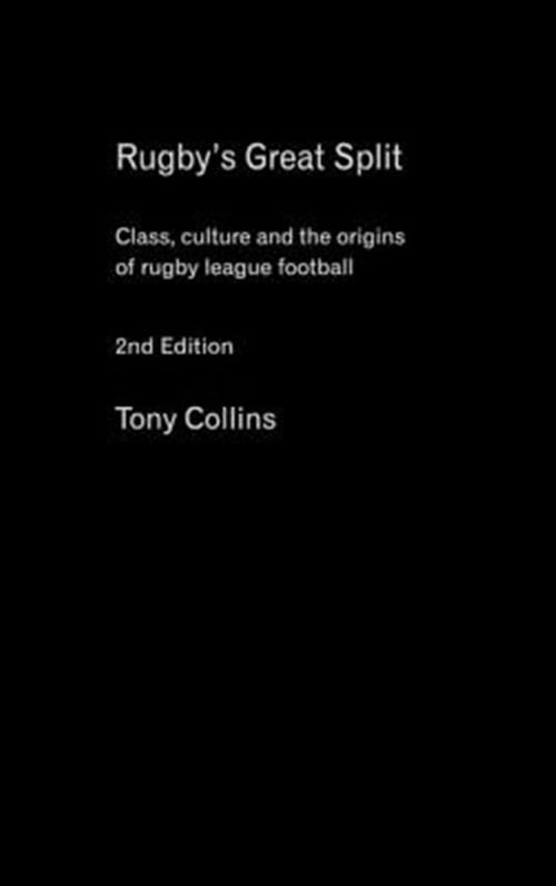 Pre-Owned Sport in the Global Society Rugby's Great Split: Class, Culture and the Origins of Rugby League Football, (Hardcover)