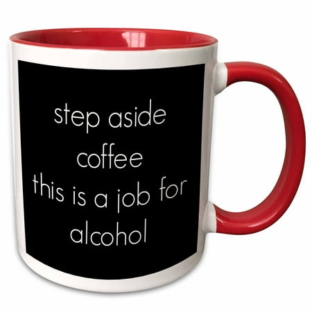 3dRose step aside coffee this is a job for alcohol - Two Tone Red Mug,