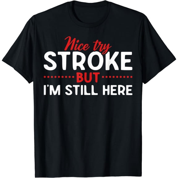 Someone Who Had A Stroke I'm Here Recovering Stroke Patients T-Shirt