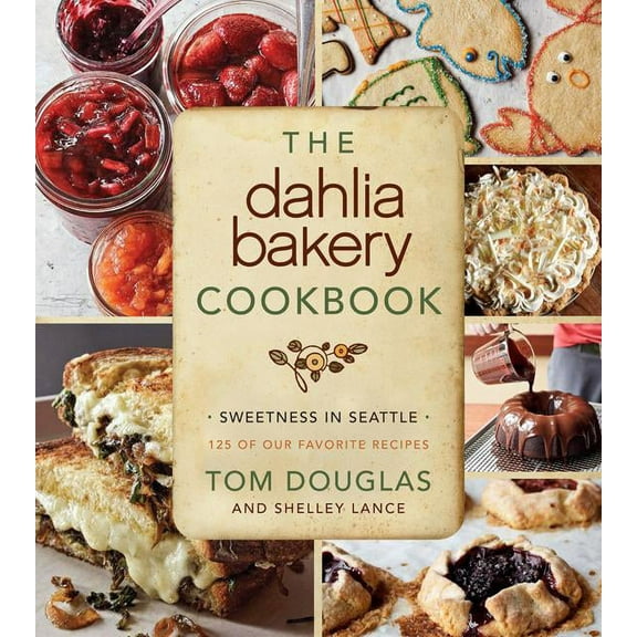 The Dahlia Bakery Cookbook: Sweetness in Seattle, (Hardcover)