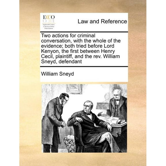 Two Actions for Criminal Conversation, with the Whole of the Evidence; Both Tried Before Lord Kenyon, the First Between Henry Cecil, Plaintiff, and the REV. William Sneyd, Defendant (Paperback)