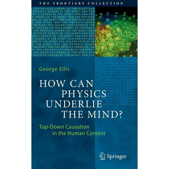 Frontiers Collection How Can Physics Underlie the Mind?: Top-Down Causation in the Human Context, (Hardcover)