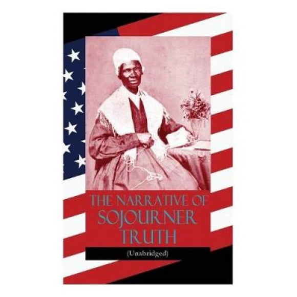The Narrative of Sojourner Truth (Unabridged): Including her famous Speech Ain't I a Woman? (Inspiring Memoir of One Incredible Woman)