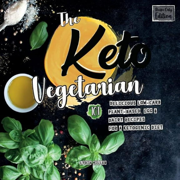 Vegan Weight Loss Cookbook The Keto Vegetarian: 101 Delicious Low-Carb Plant-Based, Egg & Dairy Recipes For A Ketogenic Diet (Recipe-Only Editi, (Paperback)