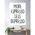 thumbnail image 2 of More Espresso Less Depresso Poster Wall Art, Modern Wall Decor For Living Room Bedroom, 12x18 UNFRAMED, 2 of 3