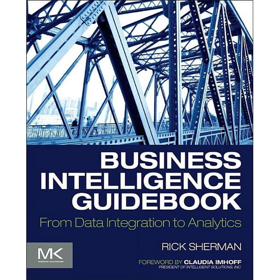 Business Intelligence Guidebook: From Data Integration to Analytics, (Paperback)