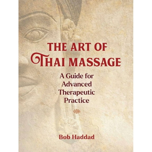 The Art of Thai Massage: A Guide for Advanced Therapeutic Practice, (Paperback)
