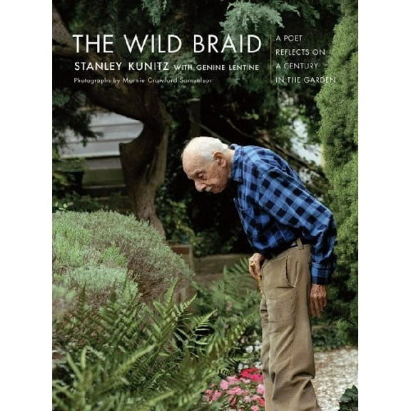 Pre-Owned The Wild Braid: A Poet Reflects on a Century in the Garden (Hardcover) 0393061418 9780393061413