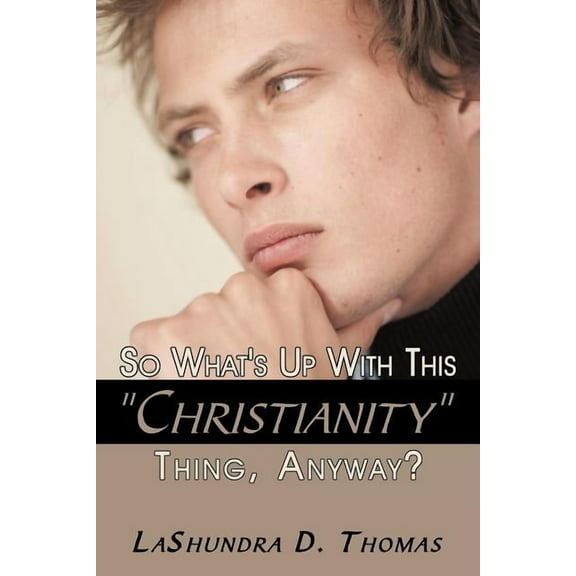 So What's Up With This Christianity Thing, Anyway?