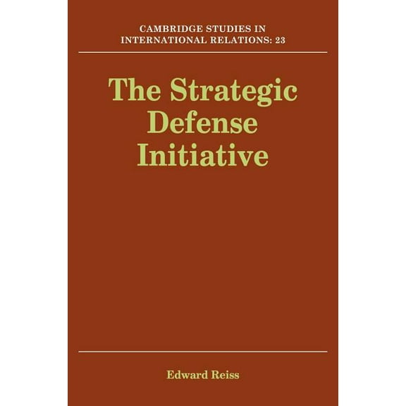 Cambridge Studies in International Relat The Strategic Defense Initiative, Book 23, (Paperback)