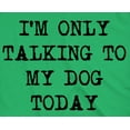 thumbnail image 2 of Mens I'm Only Talking to My Dog Today Funny Shirts Dog Lovers Novelty Cool T shirt Graphic Tees, 2 of 7