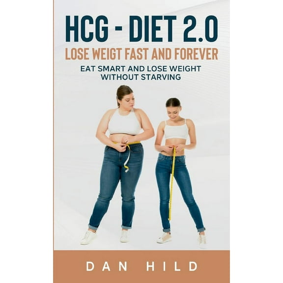 HCG - Diet 2.0: Lose Weight Fast And Forever, (Paperback)