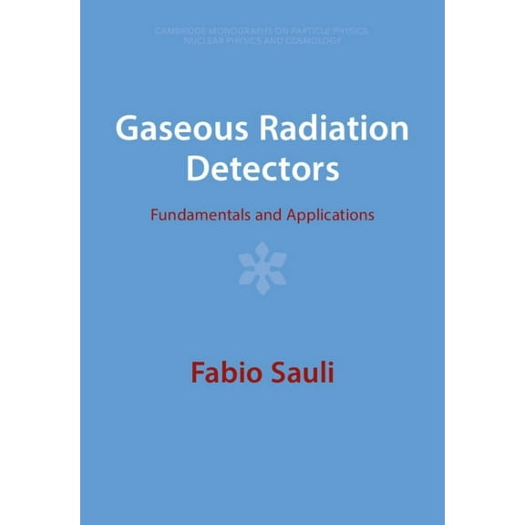 Cambridge Monographs on Particle Physics Gaseous Radiation Detectors, Book 36, (Paperback)