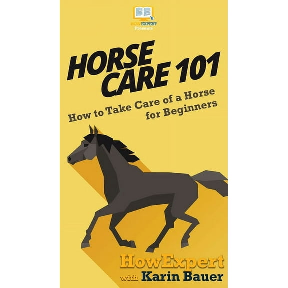 Horse Care 101: How to Take Care of a Horse for Beginners (Hardcover)